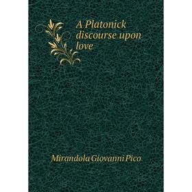 

Книга A Platonick discourse upon love. Mirandola Giovanni Pico