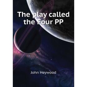 

Книга The play called the Four PP
