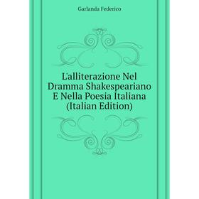 

Книга L'alliterazione Nel Dramma Shakespeariano E Nella Poesia Italiana