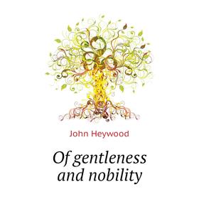 

Книга Of gentleness and nobility