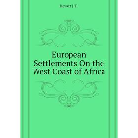 

Книга European Settlements On the West Coast of Africa. Hewett J. F.