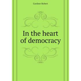 

Книга In the heart of democracy