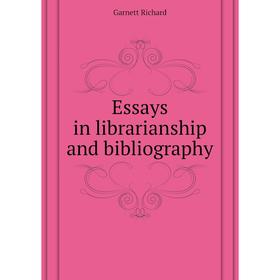 

Книга Essays in librarianship and bibliography. Garnett Richard