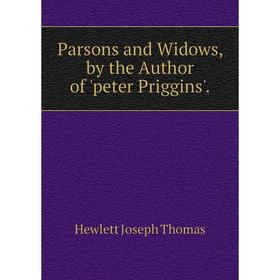 

Книга Parsons and Widows, by the Author of 'peter Priggins'