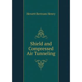 

Книга Shield and Compressed Air Tunneling. Hewett Bertram Henry