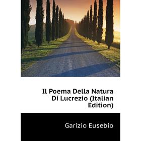 

Книга Il Poema Della Natura Di Lucrezio (Italian Edition). Garizio Eusebio