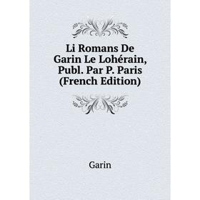 

Книга Li Romans De Garin Le Lohérain, Publ Par P Paris