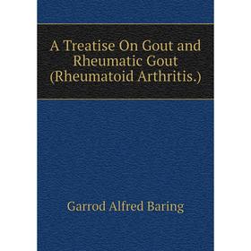 

Книга A Treatise On Gout and Rheumatic Gout (Rheumatoid Arthritis. ). Garrod Alfred Baring