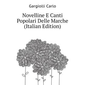 

Книга Novelline E Canti Popolari Delle Marche