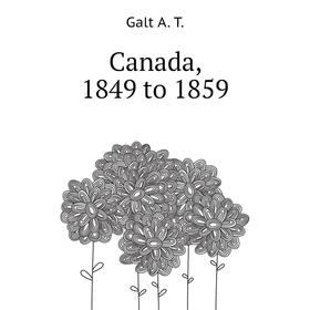 

Книга Canada, 1849 to 1859