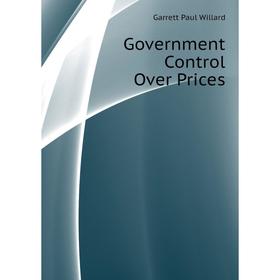 

Книга Government Control Over Prices