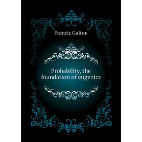 

Книга Probability, the foundation of eugenics