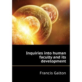 

Книга Inquiries into human faculty and its development. Galton Francis