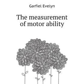 

Книга The measurement of motor ability