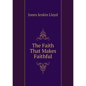 

Книга The Faith That Makes Faithful