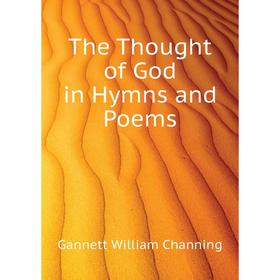 

Книга The Thought of God in Hymns and Poems. Gannett William Channing