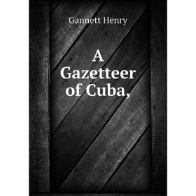 

Книга A Gazetteer of Cuba,