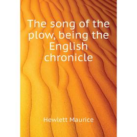 

Книга The song of the plow, being the English chronicle. Hewlett Maurice