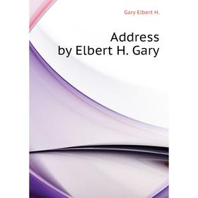 

Книга Address by Elbert H. Gary