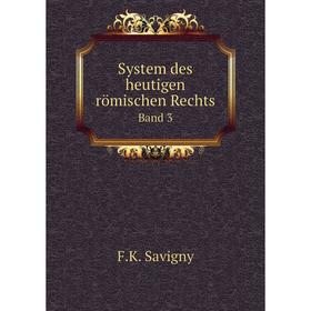 

Книга System des heutigen römischen RechtsBand 3. F. K. Savigny