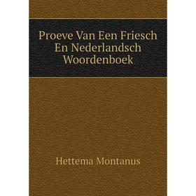

Книга Proeve Van Een Friesch En Nederlandsch Woordenboek. Hettema Montanus