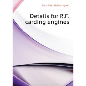 

Книга Details for R. F. carding engines. Sons John Hetherington