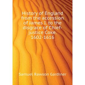 

Книга History of England from the accession of James I. to the disgrace of Chief-justice Coke. 1602-1616. Samuel Rawson Gardiner