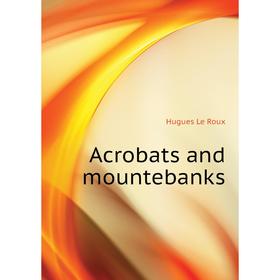 

Книга Acrobats and mountebanks