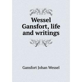 

Книга Wessel Gansfort, life and writings. Gansfort Johan Wessel