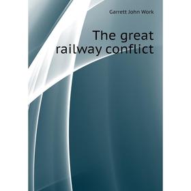 

Книга The great railway conflict