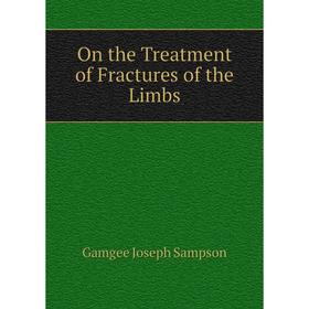 

Книга On the Treatment of Fractures of the Limbs