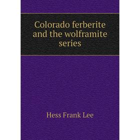 

Книга Colorado ferberite and the wolframite series. Hess Frank Lee