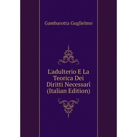 

Книга L'adulterio E La Teorica Dei Diritti Necessarî