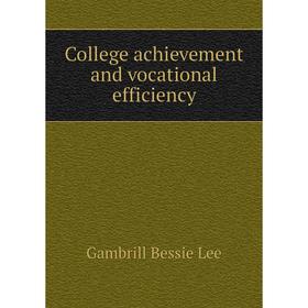 

Книга College achievement and vocational efficiency. Gambrill Bessie Lee