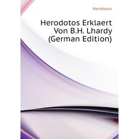

Книга Herodotos Erklaert Von B. H. Lhardy (German Edition). Herodotus