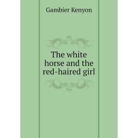 

Книга The white horse and the red-haired girl