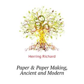 

Книга Paper & Paper Making, Ancient and Modern