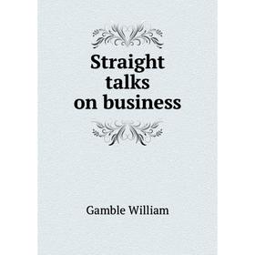 

Книга Straight talks on business