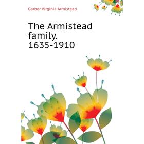 

Книга The Armistead family. 1635 - 1910. Garber Virginia Armistead