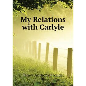 

Книга My Relations with Carlyle