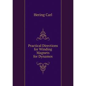 

Книга Practical Directions for Winding Magnets for Dynamos. Hering Carl