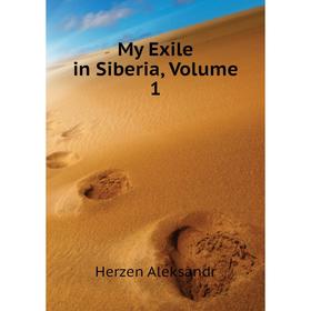 

Книга My Exile in Siberia, Volume 1