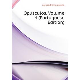 

Книга Opusculos, Volume 4 (Portuguese Edition)