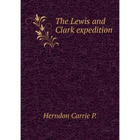 

Книга The Lewis and Clark expedition