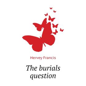 

Книга The burials question