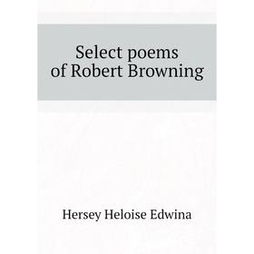 

Книга Select poems of Robert Browning