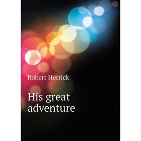 

Книга His great adventure