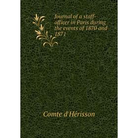 

Книга Journal of a staff-officer in Paris during the events of 1870 and 1871