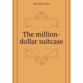 

Книга The million-dollar suitcase