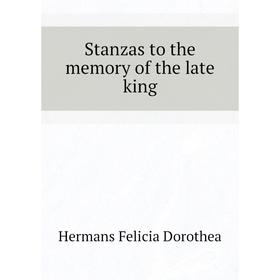 

Книга Stanzas to the memory of the late king. Hermans Felicia Dorothea